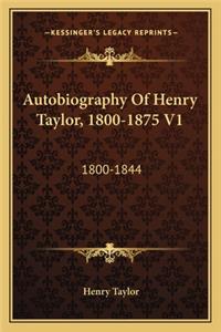 Autobiography Of Henry Taylor, 1800-1875 V1