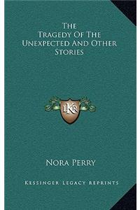 The Tragedy Of The Unexpected And Other Stories