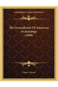 The Groundwork of American Archaeology (1908)