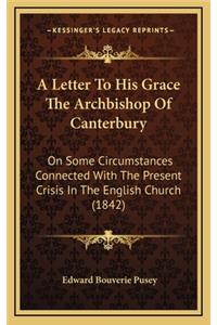 A Letter to His Grace the Archbishop of Canterbury