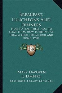 Breakfast, Luncheons and Dinners