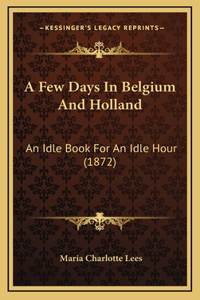 A Few Days in Belgium and Holland