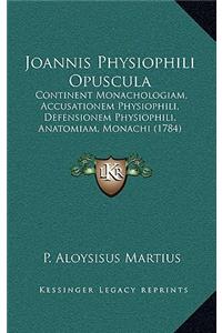 Joannis Physiophili Opuscula