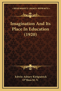Imagination and Its Place in Education (1920)