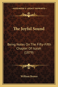 Joyful Sound: Being Notes On The Fifty-Fifth Chapter Of Isaiah (1879)