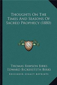 Thoughts on the Times and Seasons of Sacred Prophecy (1880)
