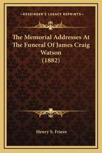 The Memorial Addresses At The Funeral Of James Craig Watson (1882)