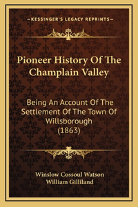 Pioneer History Of The Champlain Valley