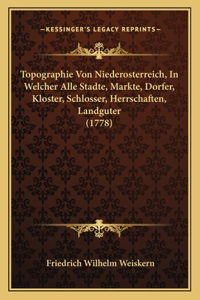 Topographie Von Niederosterreich, In Welcher Alle Stadte, Markte, Dorfer, Kloster, Schlosser, Herrschaften, Landguter (1778)