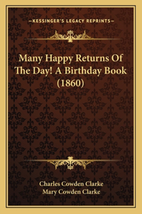 Many Happy Returns Of The Day! A Birthday Book (1860)