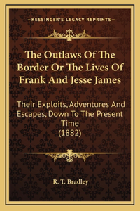 The Outlaws Of The Border Or The Lives Of Frank And Jesse James