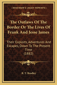 The Outlaws Of The Border Or The Lives Of Frank And Jesse James