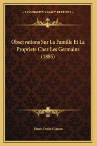 Observations Sur La Famille Et La Propriete Chez Les Germains (1885)