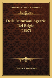 Delle Istituzioni Agrarie Del Belgio (1867)