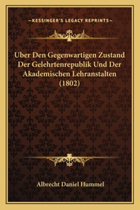Uber Den Gegenwartigen Zustand Der Gelehrtenrepublik Und Der Akademischen Lehranstalten (1802)