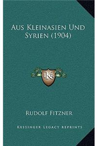 Aus Kleinasien Und Syrien (1904)