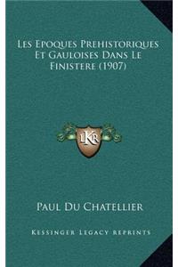 Les Epoques Prehistoriques Et Gauloises Dans Le Finistere (1907)