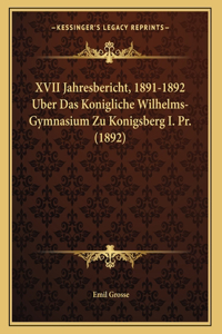 XVII Jahresbericht, 1891-1892 Uber Das Konigliche Wilhelms-Gymnasium Zu Konigsberg I. Pr. (1892)