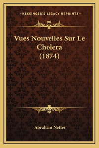 Vues Nouvelles Sur Le Cholera (1874)