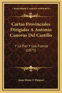 Cartas Provinciales Dirigidas A Antonio Canovas Del Castillo