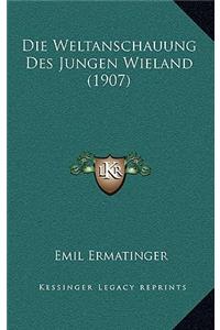 Die Weltanschauung Des Jungen Wieland (1907)