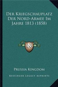 Kriegschauplatz Der Nord-Armee Im Jahre 1813 (1858)