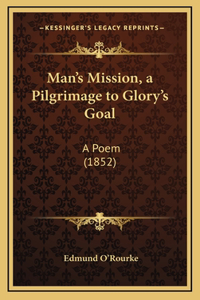 Man's Mission, a Pilgrimage to Glory's Goal