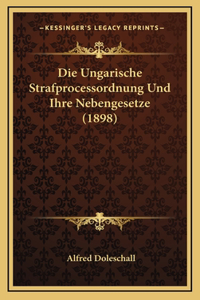 Die Ungarische Strafprocessordnung Und Ihre Nebengesetze (1898)