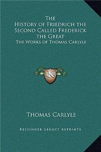 The History of Friedrich the Second Called Frederick the Great