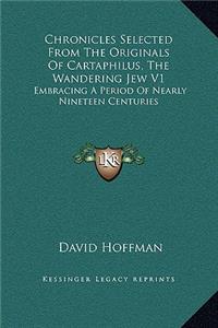 Chronicles Selected From The Originals Of Cartaphilus, The Wandering Jew V1