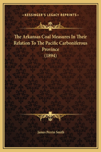 The Arkansas Coal Measures In Their Relation To The Pacific Carboniferous Province (1894)