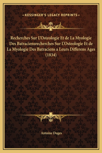 Recherches Sur L'Osteologie Et de La Myologie Des Batraciensrecherches Sur L'Osteologie Et de La Myologie Des Batraciens a Leurs Differens Ages (1834)