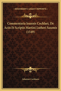 Commentaria Ioannis Cochlaei, De Actis Et Scriptis Martini Lutheri Saxonis (1549)