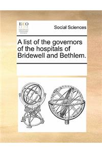A List of the Governors of the Hospitals of Bridewell and Bethlem.