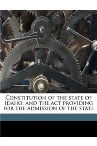 Constitution of the State of Idaho, and the ACT Providing for the Admission of the State