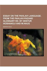 Essay on the Pahlavi Language. from the Pahlavi-Pazand Glossary Ed. by Destur Hoshangji and M.Haug