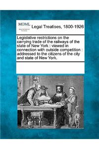Legislative Restrictions on the Carrying Trade of the Railways of the State of New York