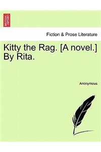 Kitty the Rag. [A Novel.] by Rita.