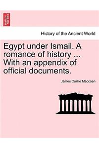 Egypt Under Ismail. a Romance of History ... with an Appendix of Official Documents.