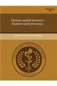 Human Spatial Memory: Features and Processes