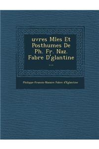 Uvres M L Es Et Posthumes de PH. Fr. Naz. Fabre D' Glantine ...
