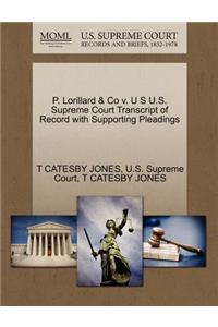 P. Lorillard & Co V. U S U.S. Supreme Court Transcript of Record with Supporting Pleadings