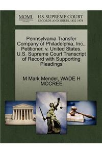 Pennsylvania Transfer Company of Philadelphia, Inc., Petitioner, V. United States. U.S. Supreme Court Transcript of Record with Supporting Pleadings