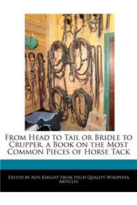 From Head to Tail or Bridle to Crupper, a Book on the Most Common Pieces of Horse Tack