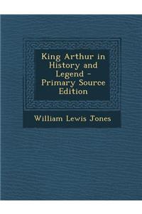 King Arthur in History and Legend