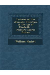 Lectures on the Dramatic Literature of the Age of Elizabeth