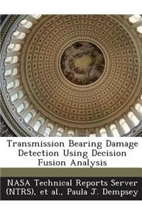 Transmission Bearing Damage Detection Using Decision Fusion Analysis