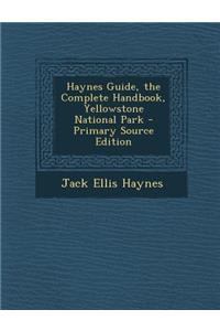 Haynes Guide, the Complete Handbook, Yellowstone National Park