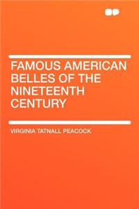 Famous American Belles of the Nineteenth Century