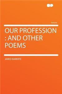 Our Profession: And Other Poems